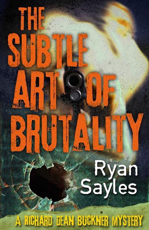 The Subtle Art of Brutality (A Richard Dean Buckner Novel) (Volume 1)