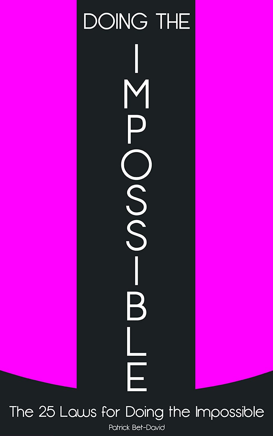 Doing The Impossible: The 25 Laws for Doing The Impossible