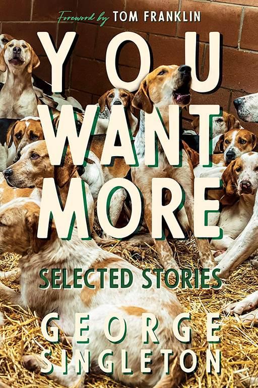 You Want More: Selected Stories of George Singleton