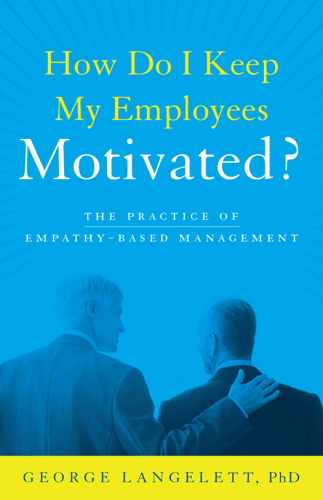 How do I keep my employees motivated? : the practice of empathy-based management