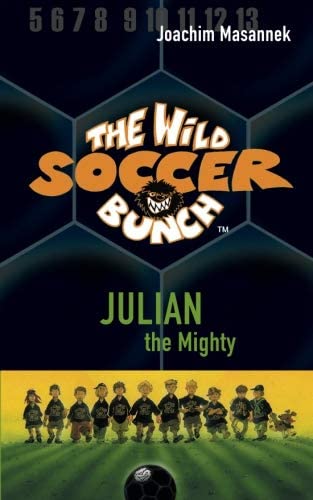 The Wild Soccer Bunch,Book 4, Julian the Mighty (Volume 4)