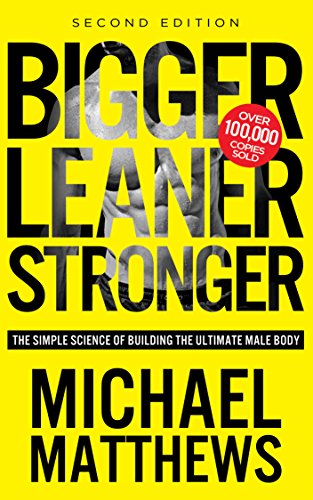 Bigger Leaner Stronger: The Simple Science of Building the Ultimate Male Body