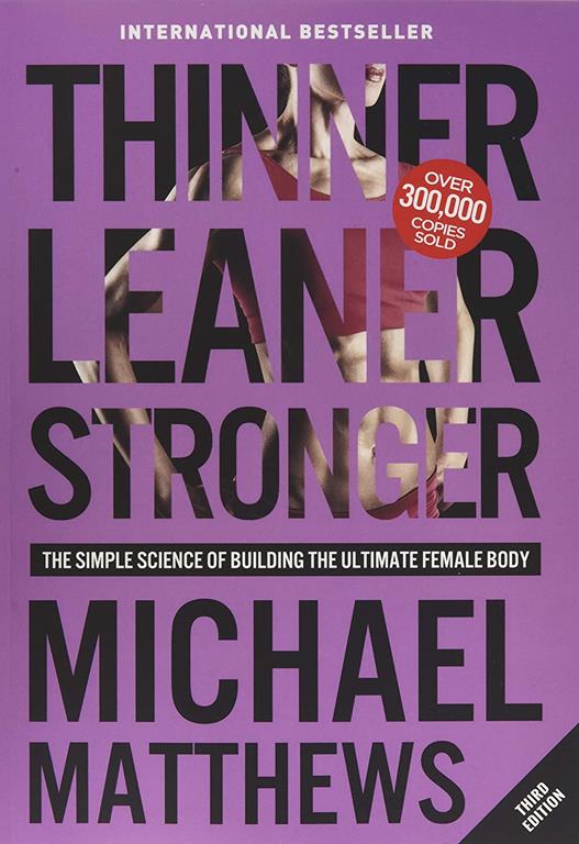 Thinner Leaner Stronger: The Simple Science of Building the Ultimate Female Body (Muscle for Life)