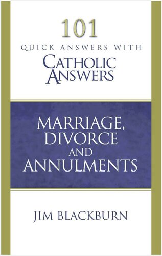 101 Quick Questions with Catholic Answers: Marriage Divorce and Annulment