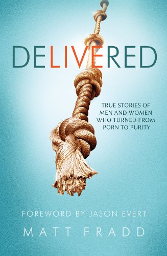 Delivered : true stories of men and women who turned from porn to purity