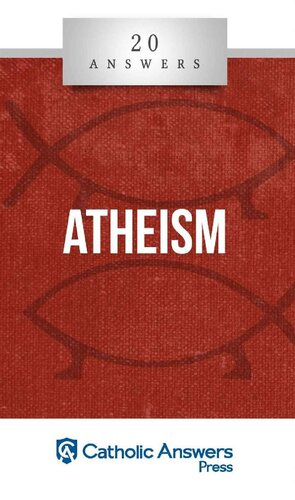 20 Answers- Atheism (20 Answers Series from Catholic Answers Book 1)