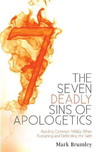 The seven deadly sins of apologetics : avoiding common pitfalls when explaining and defending the faith