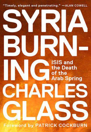 Syria burning : ISIS and the death of the Arab Spring