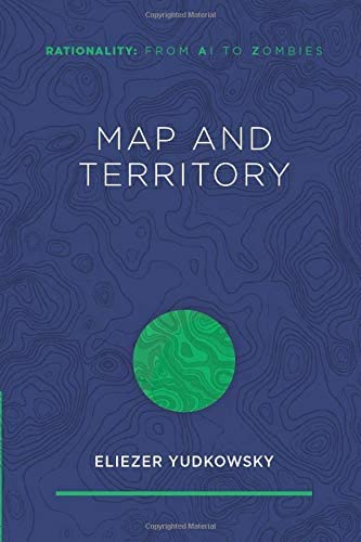 Map and Territory (Rationality: From AI to Zombies)