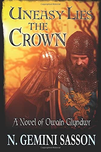 Uneasy Lies the Crown: A Novel of Owain Glyndwr