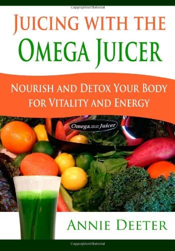 Juicing with the Omega Juicer: Nourish and Detox Your Body for Vitality and Energy