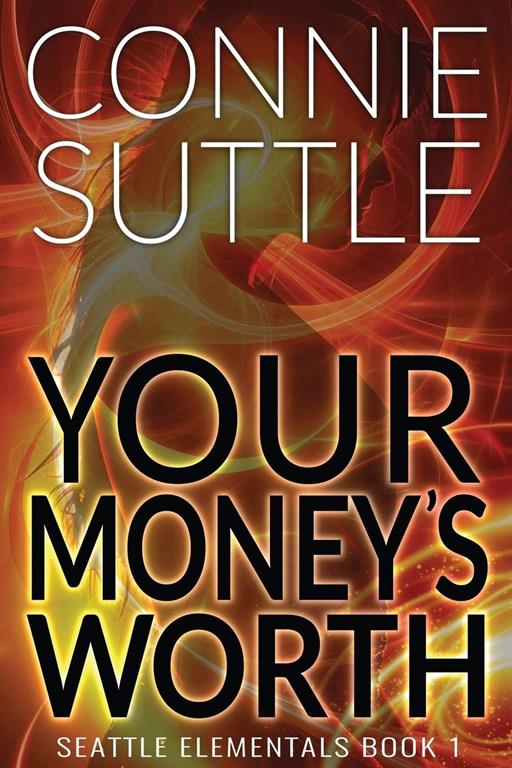 Your Money's Worth: Seattle Elementals, Book 1 (Volume 1)