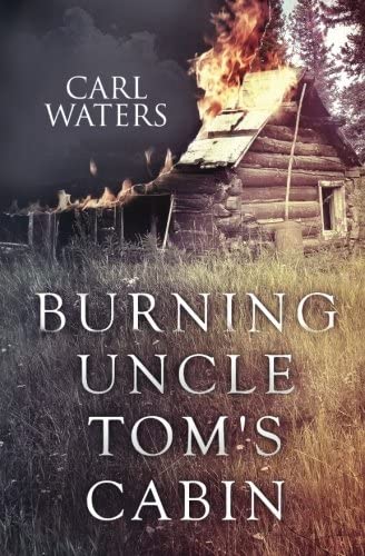 Burning Uncle Tom's Cabin (Volume 1)