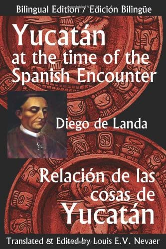 Yucatan at the Time of the Spanish Encounter: Relacion de Las Cosas de Yucatan (Multilingual Edition)