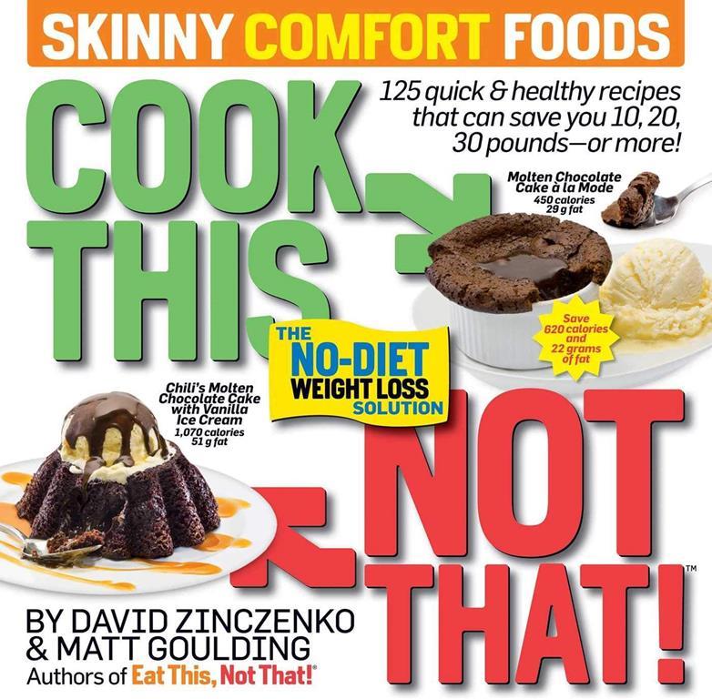 Cook This, Not That! Skinny Comfort Foods: 125 quick &amp; healthy meals that can save you 10, 20, 30 pounds or more.