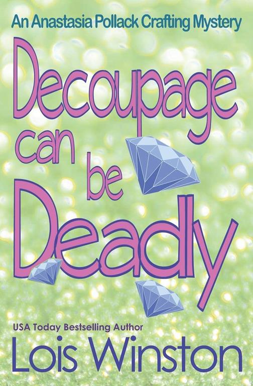 Decoupage Can Be Deadly (An Anastasia Pollack Crafting Mystery)