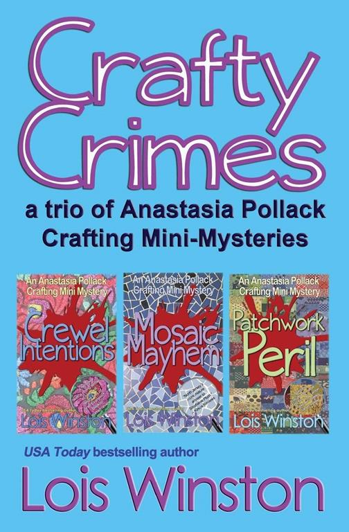 Crafty Crimes: a trio of Anastasia Pollack Crafting Mini-Mysteries