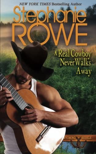 A Real Cowboy Never Walks Away (Wyoming Rebels) (Volume 4)