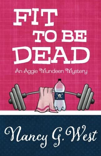 Fit To Be Dead (An Aggie Mundeen Mystery) (Volume 1)