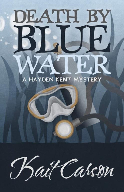 Death by Blue Water (A Hayden Kent Mystery) (Volume 1)