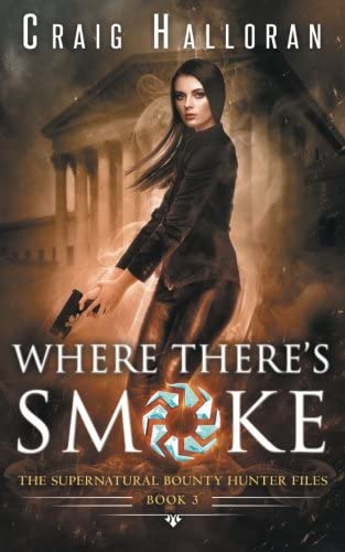 The Supernatural Bounty Hunter Files: Where There's Smoke (Book 3) (The Supernatural Bounty Hunter Series) (Volume 3)