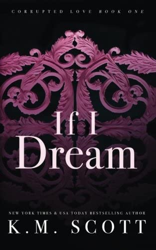 If I Dream (Corrupted Love #1) (Volume 1)