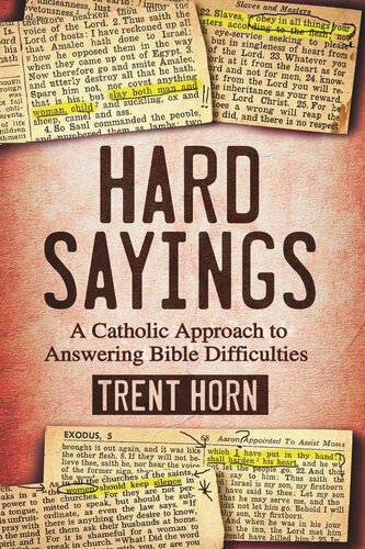 Hard Sayings: A Catholic Approach to Answering Bible Difficulties