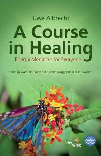 A Course in Healing: Energy Medicine for Everyone