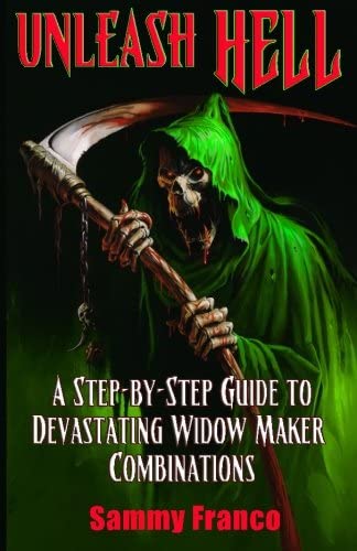 Unleash Hell: A Step-by-Step Guide to Devastating Widow Maker Combinations (The Widow Maker Program Series) (Volume 3)