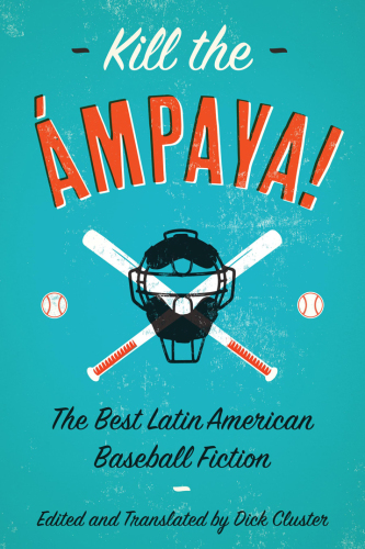 Kill the Ámpaya!  the Best Latin American Baseball Fiction