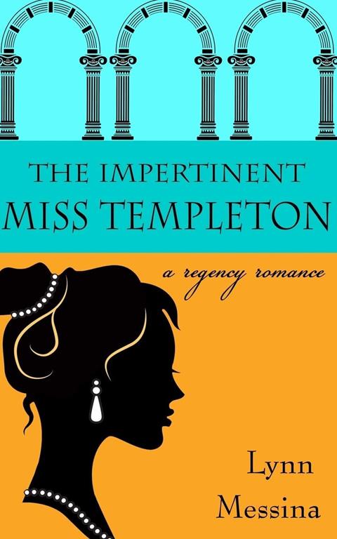 The Impertinent Miss Templeton: A Regency Romance (Love Takes Root) (Volume 5)