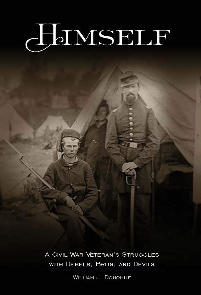 Himself:: A Civil War Soldier&rsquo;s Battles with Rebels, Brits and Devils, an historic novel