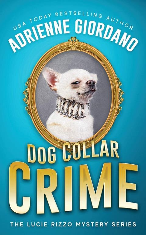 Dog Collar Crime: Misadventures of a Frustrated Mob Princess (A Lucie Rizzo Mystery)