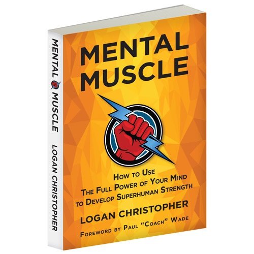 Mental muscle : how to use the full power of your mind to develop superhuman strength