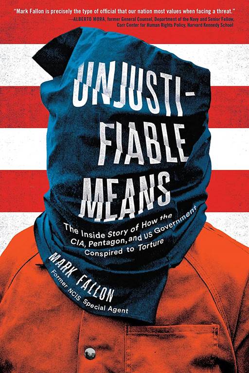 Unjustifiable Means: The Inside Story of How the CIA, Pentagon, and US Government Conspired to Torture