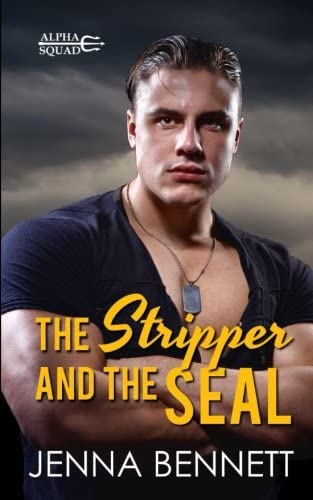 The Stripper and the SEAL: A Navy SEAL military romance (Alpha Squad) (Volume 2)