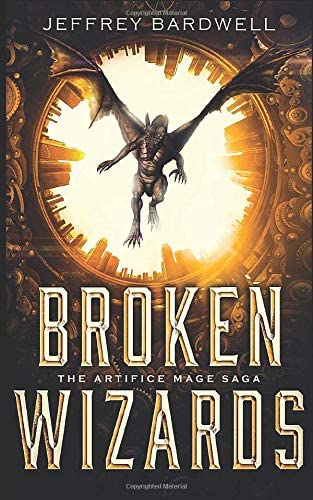 Broken Wizards (The Artifice Mage Saga) (Volume 2)