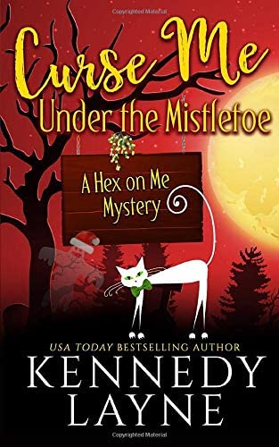 Curse Me Under the Mistletoe (A Hex on Me Cozy Paranormal Mystery)