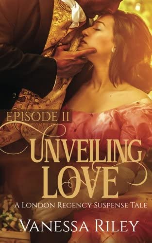 Unveiling Love - Episode II: A London Regency Romance Suspense (Volume 2)