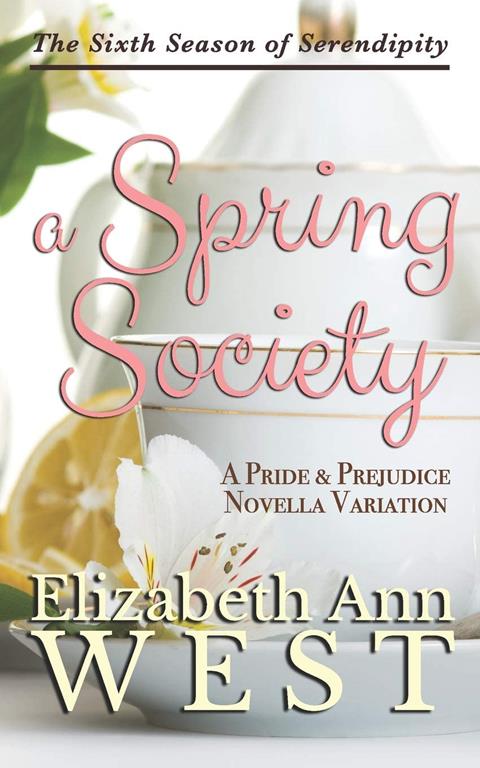 A Spring Society: A Pride and Prejudice Novella Variation (Seasons of Serendipity)