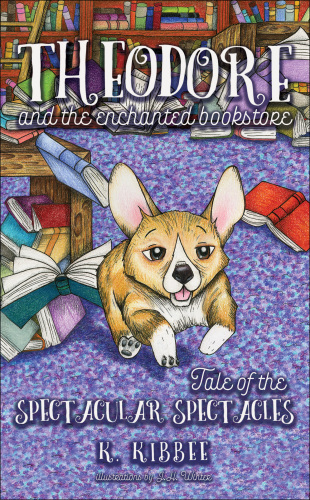 Theodore and the Enchanted Bookstore (book one): Tale of the Spectacular Spectacles