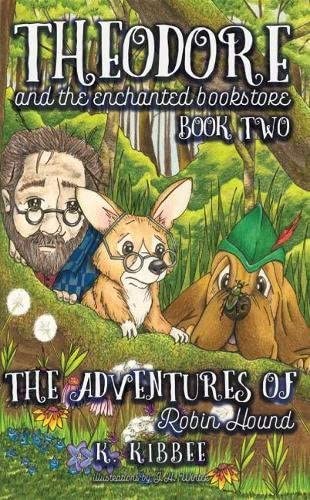 The Adventures of Robin Hound: Corgi Adventures (2) (Theodore and the Enchanted Bookstore)