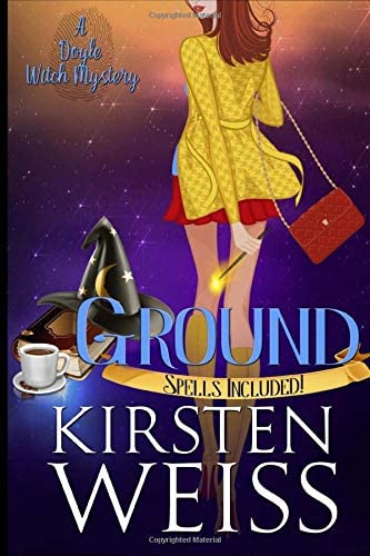 Ground: A Doyle Witch Cozy Mystery (The Witches of Doyle) (Volume 2)