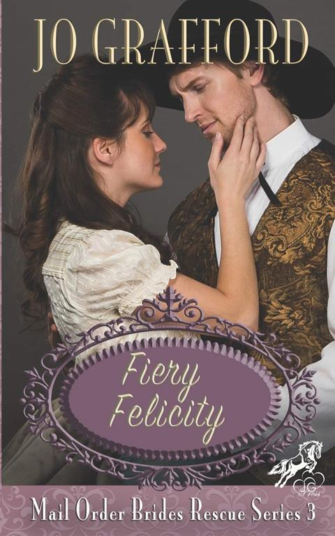 Fiery Felicity (Mail Order Brides Rescue Series)