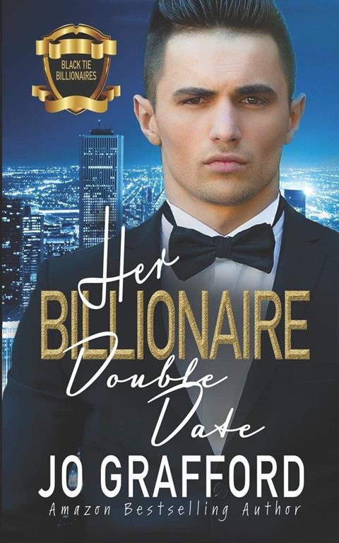 Her Billionaire Double Date: A Sweet, Rags to Riches, Best Friend Romance (Black Tie Billionaires)