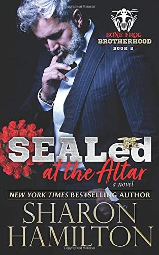 SEALed At The Altar: Bone Frog Brotherhood Novel