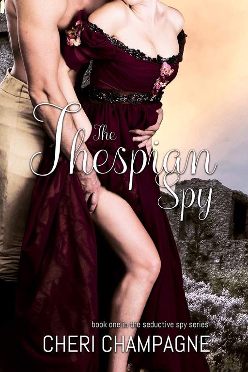 The Thespian Spy: The Seductive Spy Series: Book One (Volume 1)