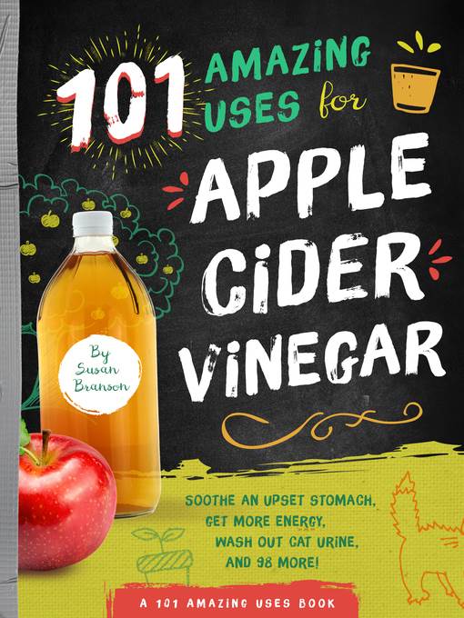 101 Amazing Uses for Apple Cider Vinegar