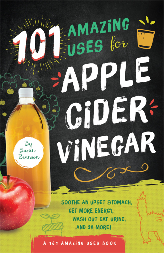 101 amazing uses for apple cider vinegar : soothe an upset stomach, get more energy, wash out cat urine, and 98 more!