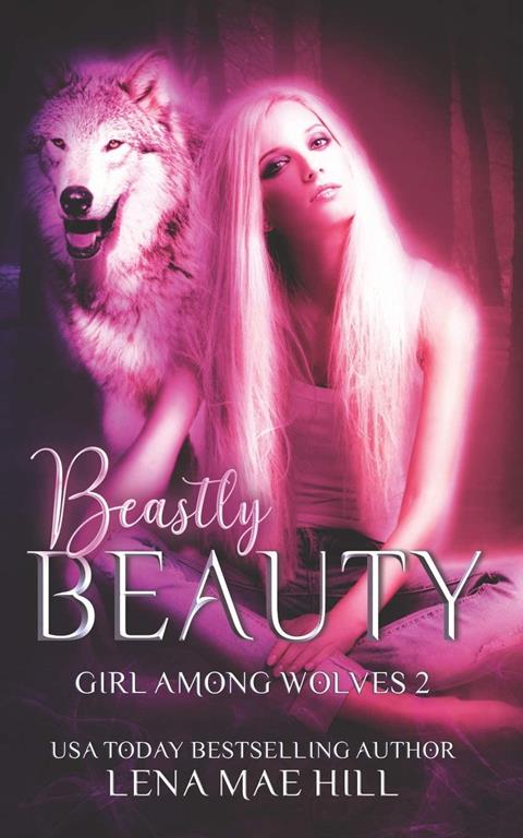 Beastly Beauty: A Modern Fairy Tale (Girl Among Wolves)